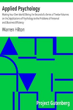 [Gutenberg 28359] • Applied Psychology: Making Your Own World / Being the Second of a Series of Twelve Volumes on the / Applications of Psychology to the Problems of Personal and / Business Efficiency